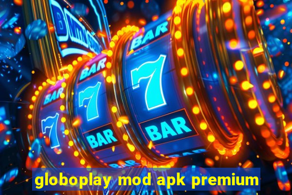 globoplay mod apk premium